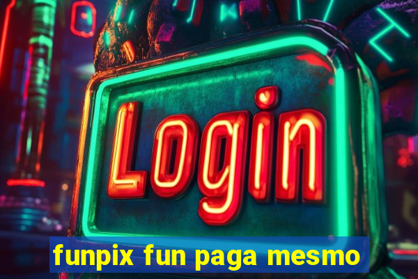 funpix fun paga mesmo